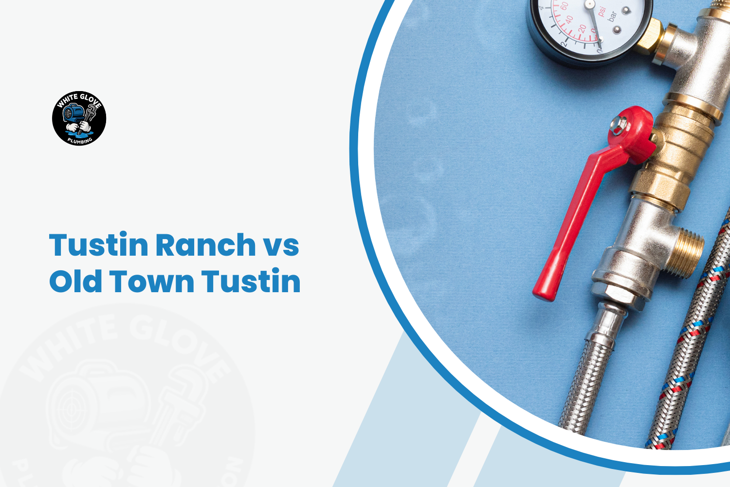 Tustin Ranch vs Old Town Tustin: Different Homes Different Plumbing Problems
